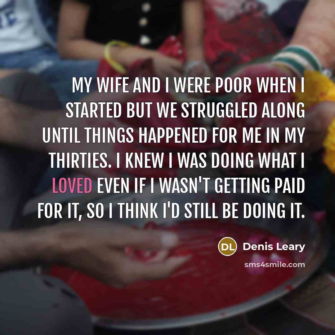 “My wife and I were poor when I started but…” quote by Denis Leary
