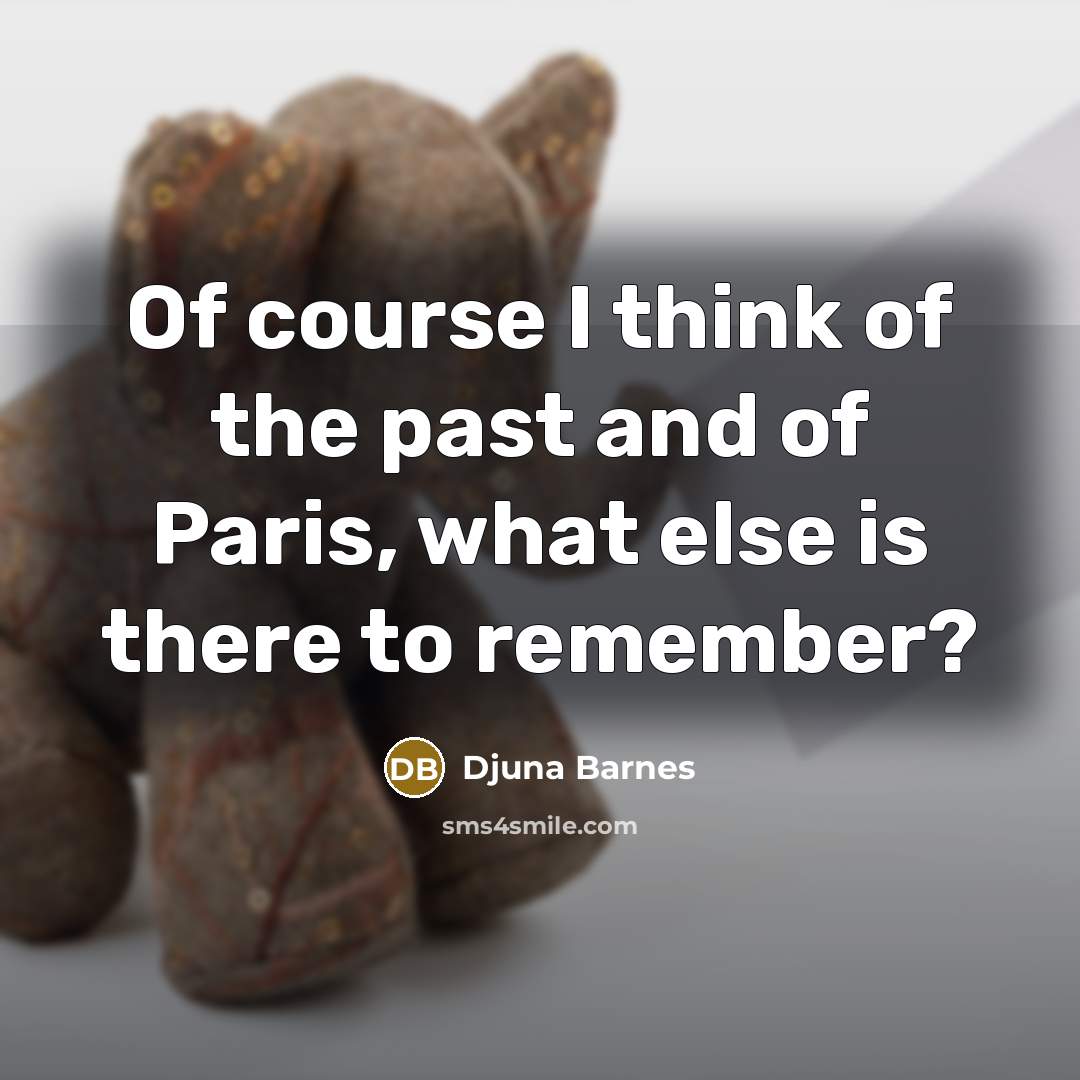 “Of course I think of the past and of Paris,…” quote by Djuna Barnes