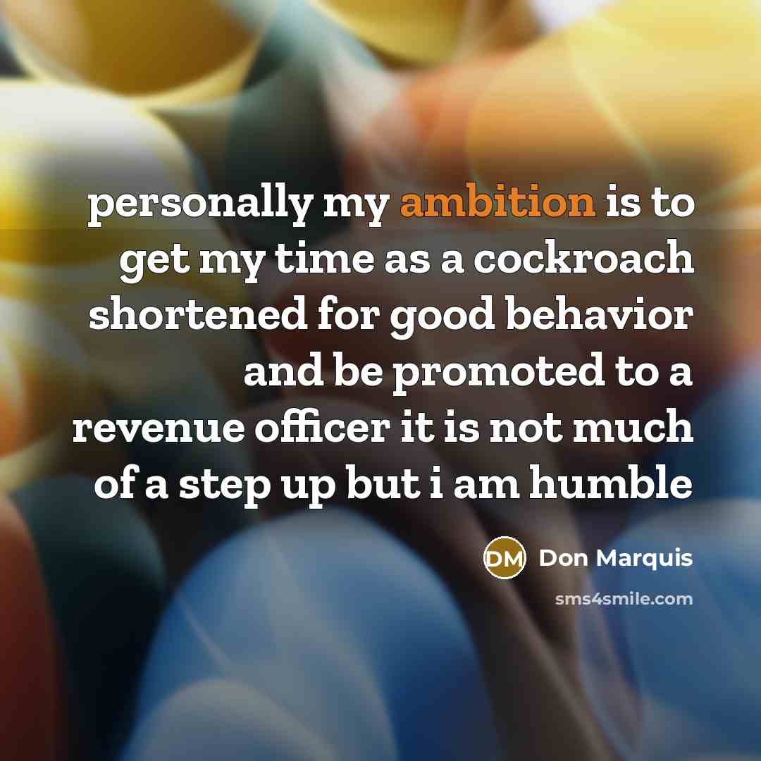 “personally my ambition is to get my time as a…” quote by Don Marquis