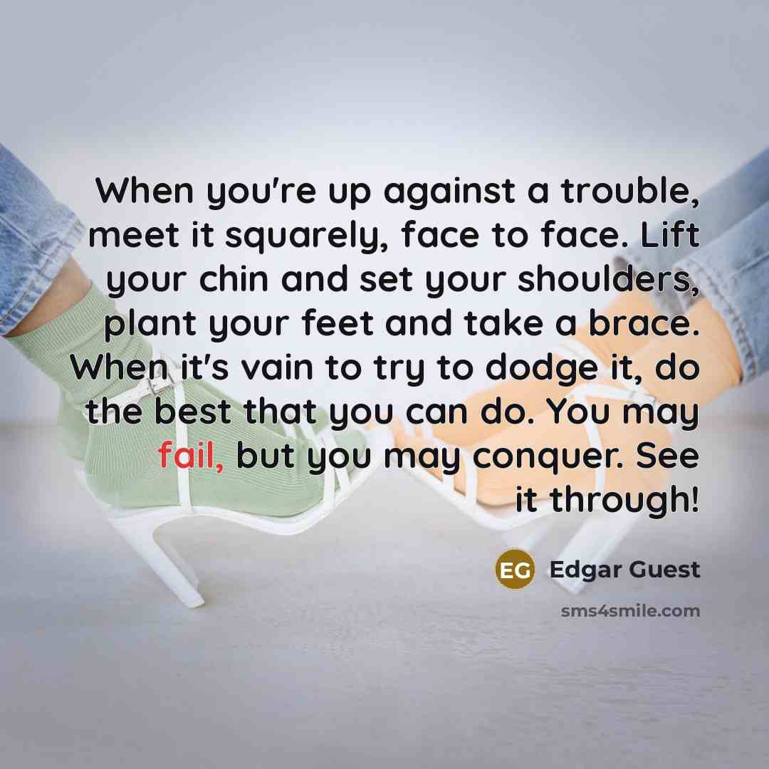 “When you're up against a trouble, meet it squarely, face…” quote by Edgar Guest