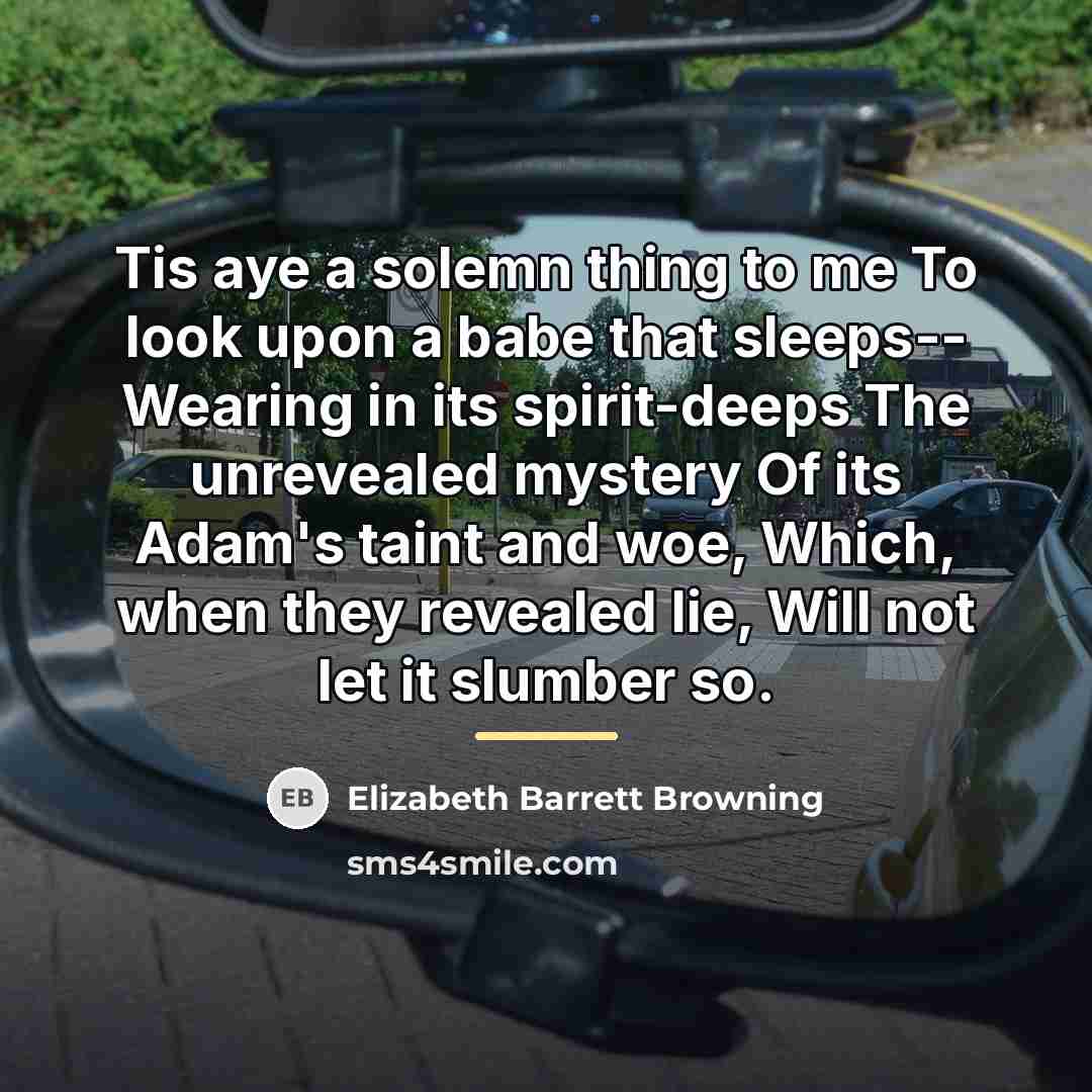 “Tis aye a solemn thing to me To look upon…” quote by Elizabeth Barrett Browning