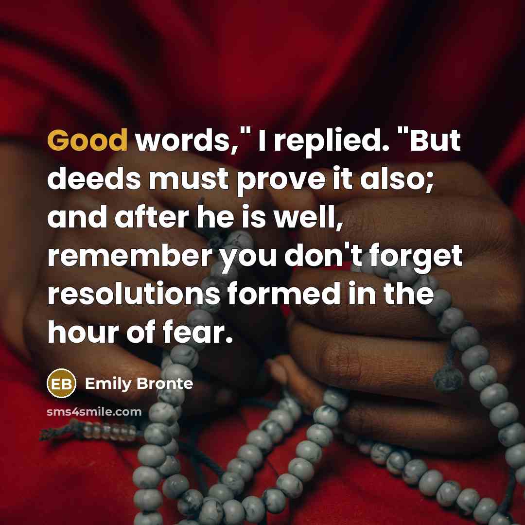 “Good words," I replied. "But deeds must prove it also;…” quote by Emily Bronte