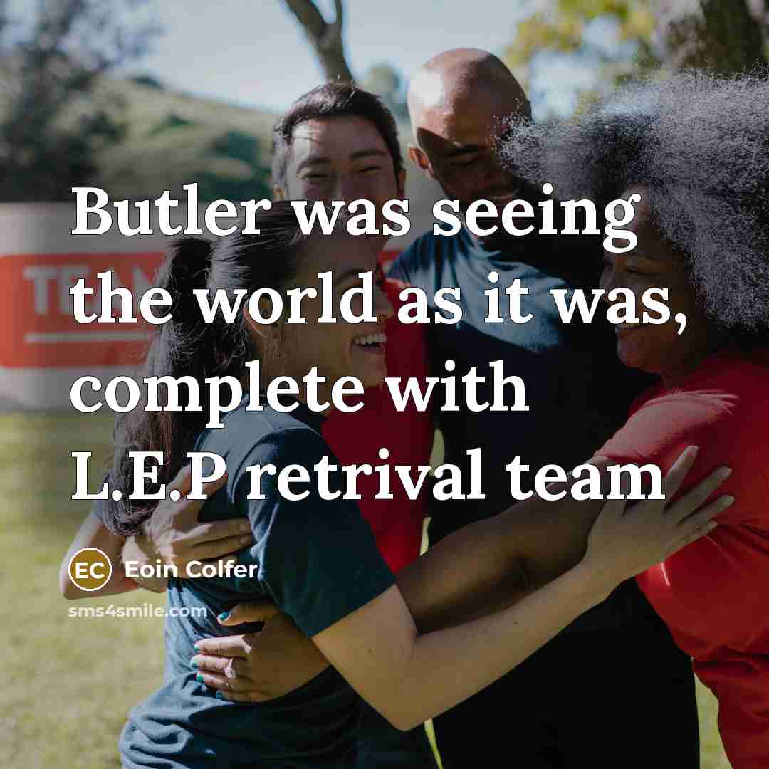 “Butler was seeing the world as it was, complete with…” quote by Eoin Colfer
