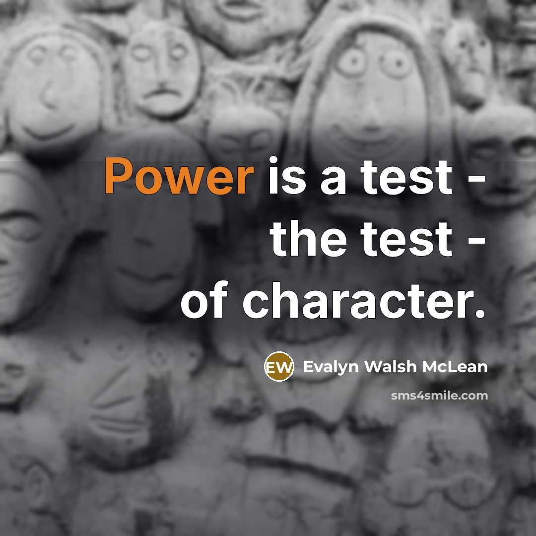 “Power is a test - the test - of character.…” quote by Evalyn Walsh McLean