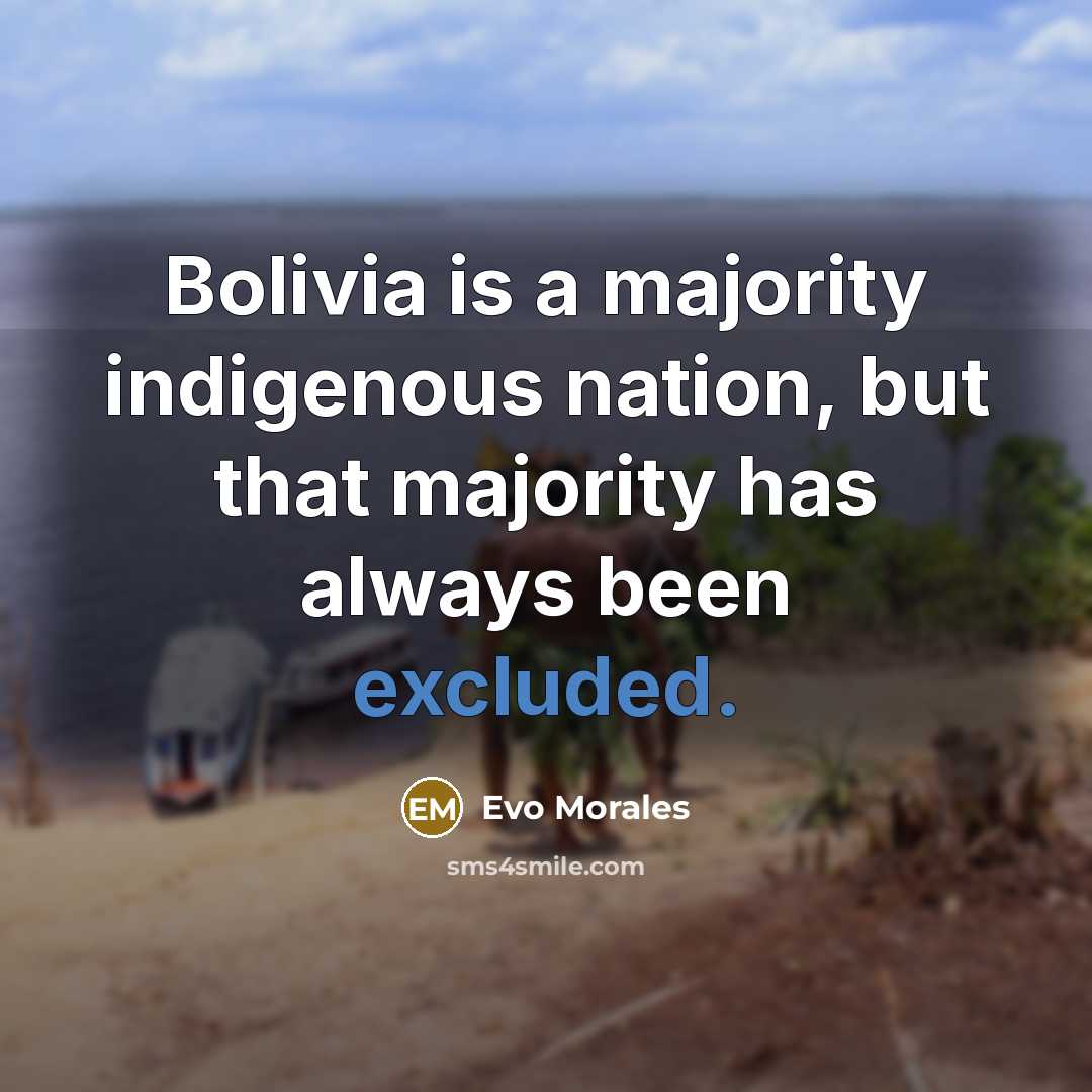 “Bolivia is a majority indigenous nation, but that majority has…” quote by Evo Morales