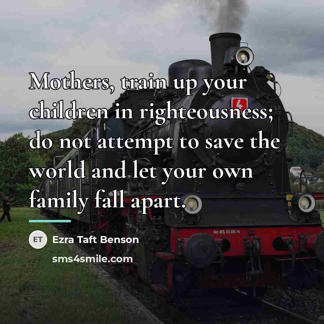 “Mothers, train up your children in righteousness; do not attempt…” quote by Ezra Taft Benson