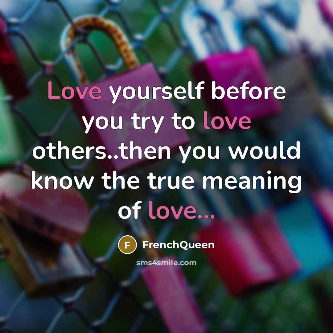 “Love yourself before you try to love others..then you would…” quote by Frenchqueen