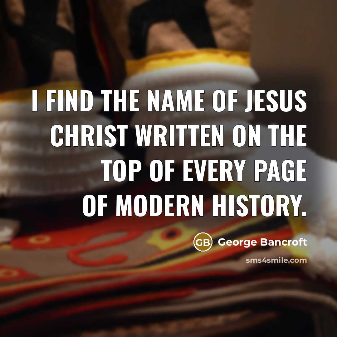 “I find the name of Jesus Christ written on the…” quote by George Bancroft