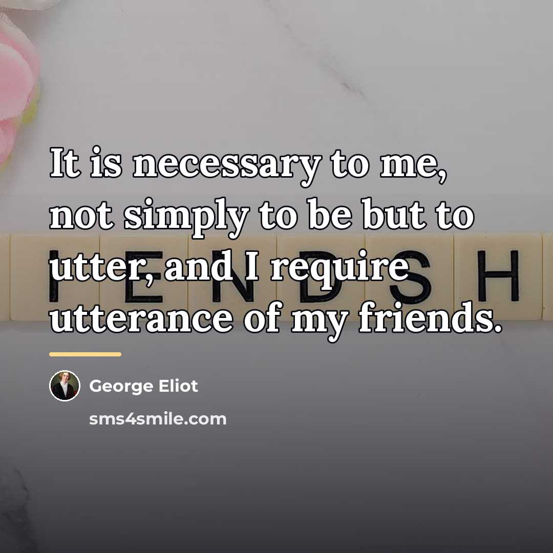 “It is necessary to me, not simply to be but…” quote by George Eliot