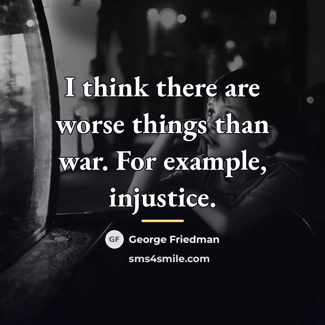“I think there are worse things than war. For example,…” quote by George Friedman