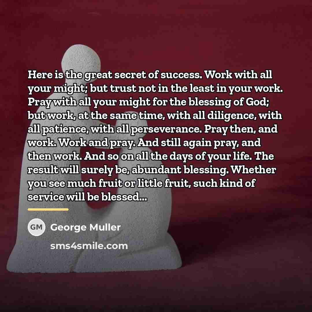“Here is the great secret of success. Work with all…” quote by George Muller