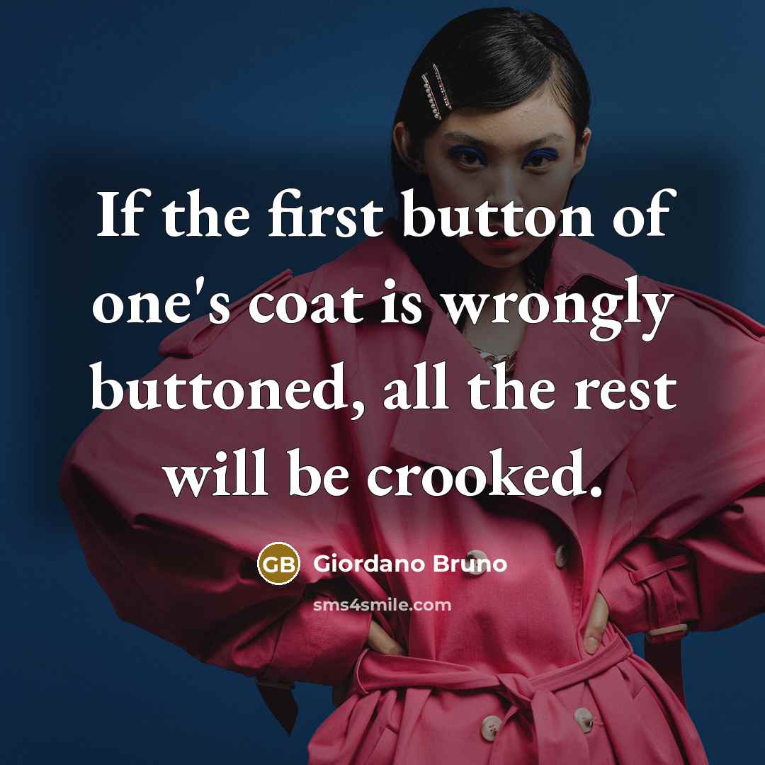 “If the first button of one's coat is wrongly buttoned,…” quote by Giordano Bruno
