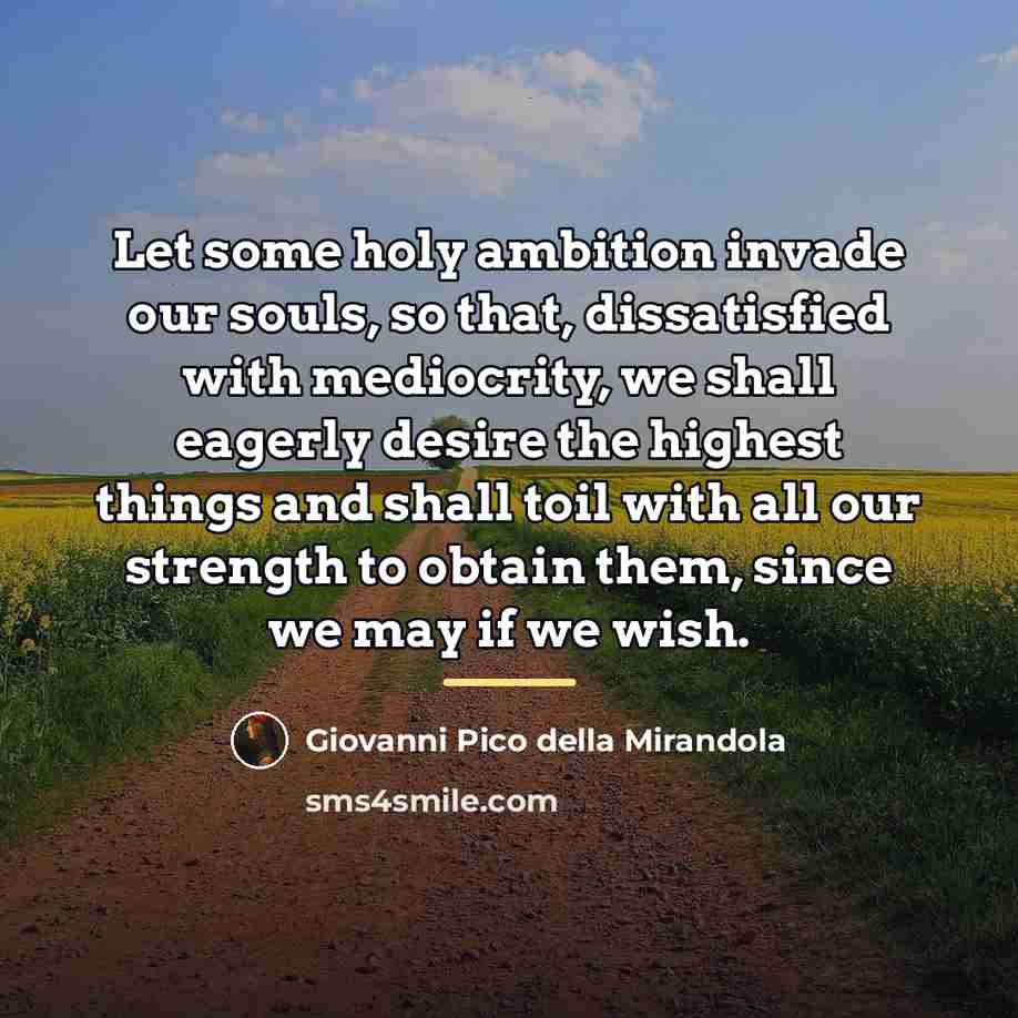 “Let some holy ambition invade our souls, so that, dissatisfied…” quote by Giovanni Pico della Mirandola