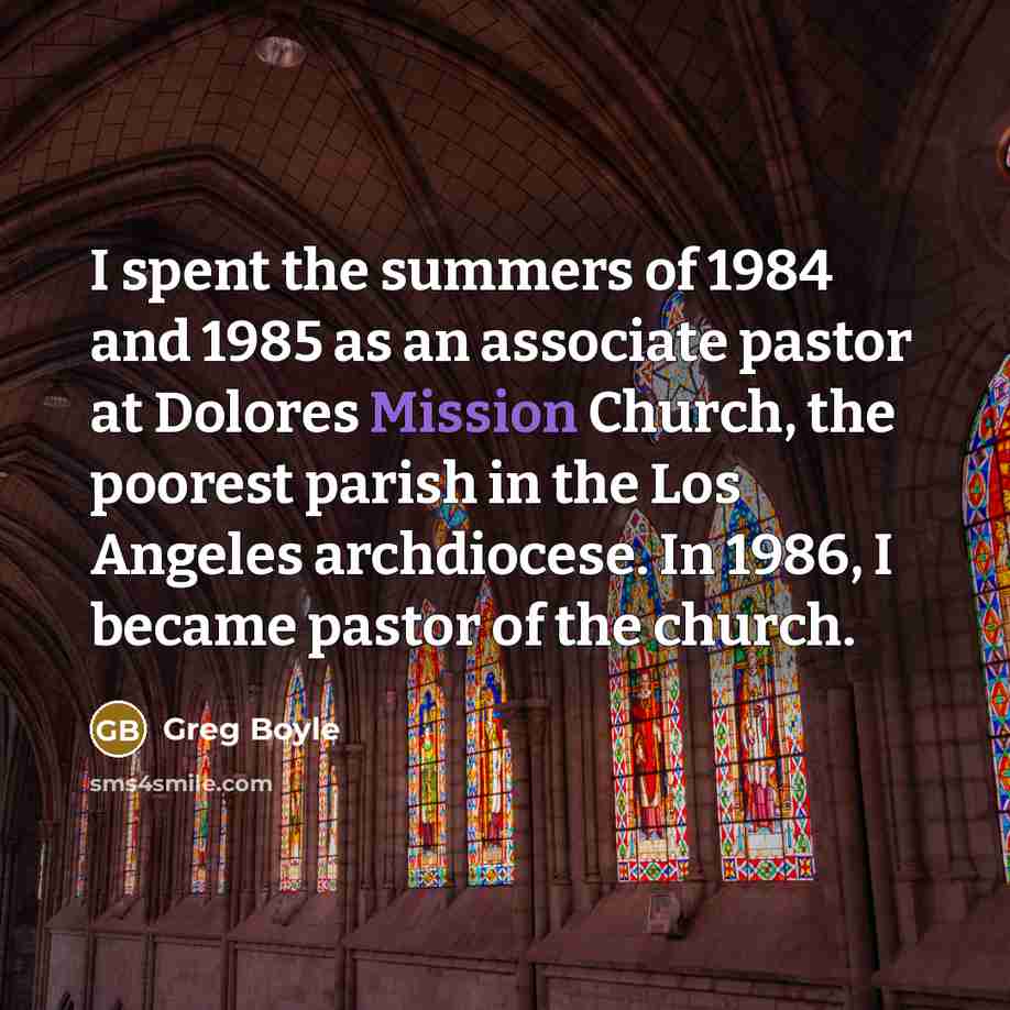 “I spent the summers of 1984 and 1985 as an…” quote by Greg Boyle