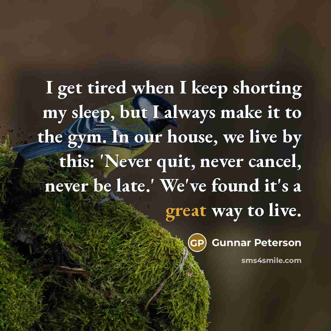 “I get tired when I keep shorting my sleep, but…” quote by Gunnar Peterson
