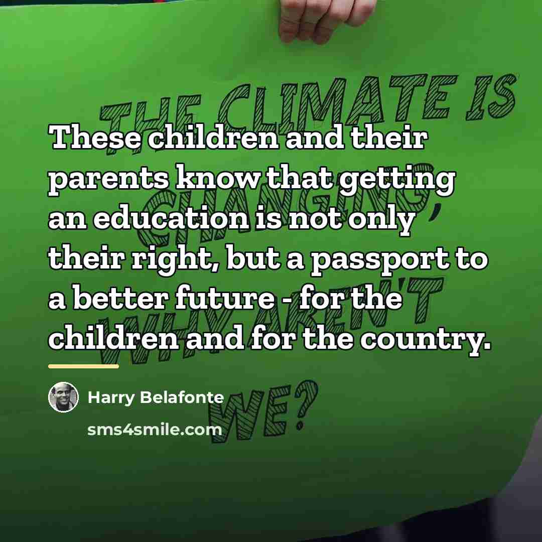 “These children and their parents know that getting an education…” quote by Harry Belafonte