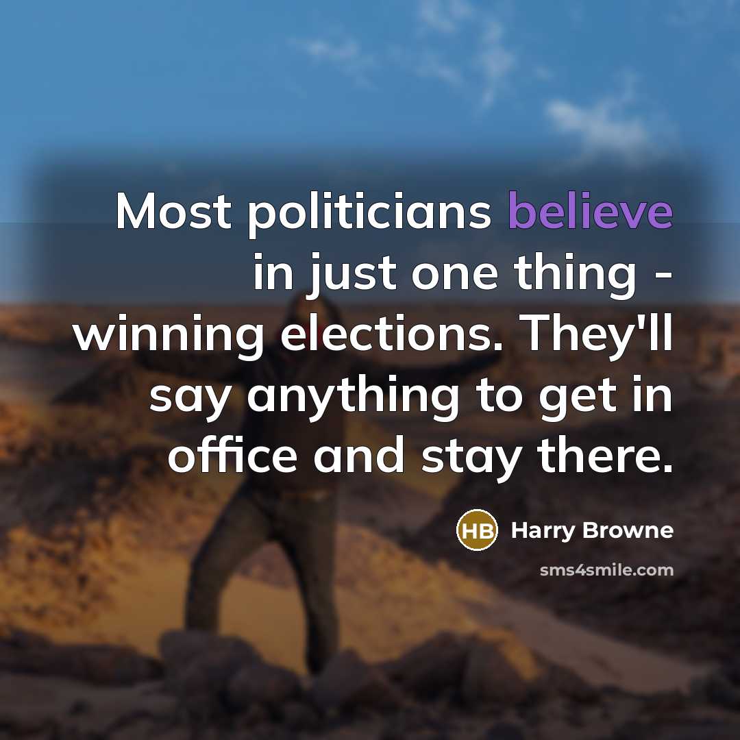 “Most politicians believe in just one thing - winning elections.…” quote by Harry Browne