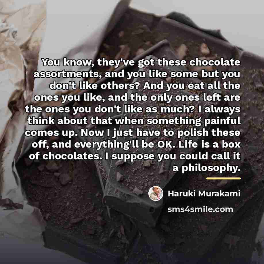 “You know, they've got these chocolate assortments, and you like…” quote by Haruki Murakami