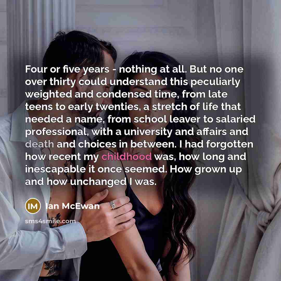 “Four or five years - nothing at all. But no…” quote by Ian Mcewan