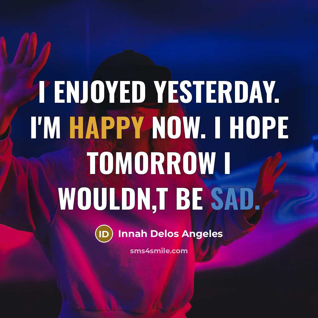 “I enjoyed yesterday. I'm happy now. I hope tomorrow I…” quote by Innah Delos Angeles