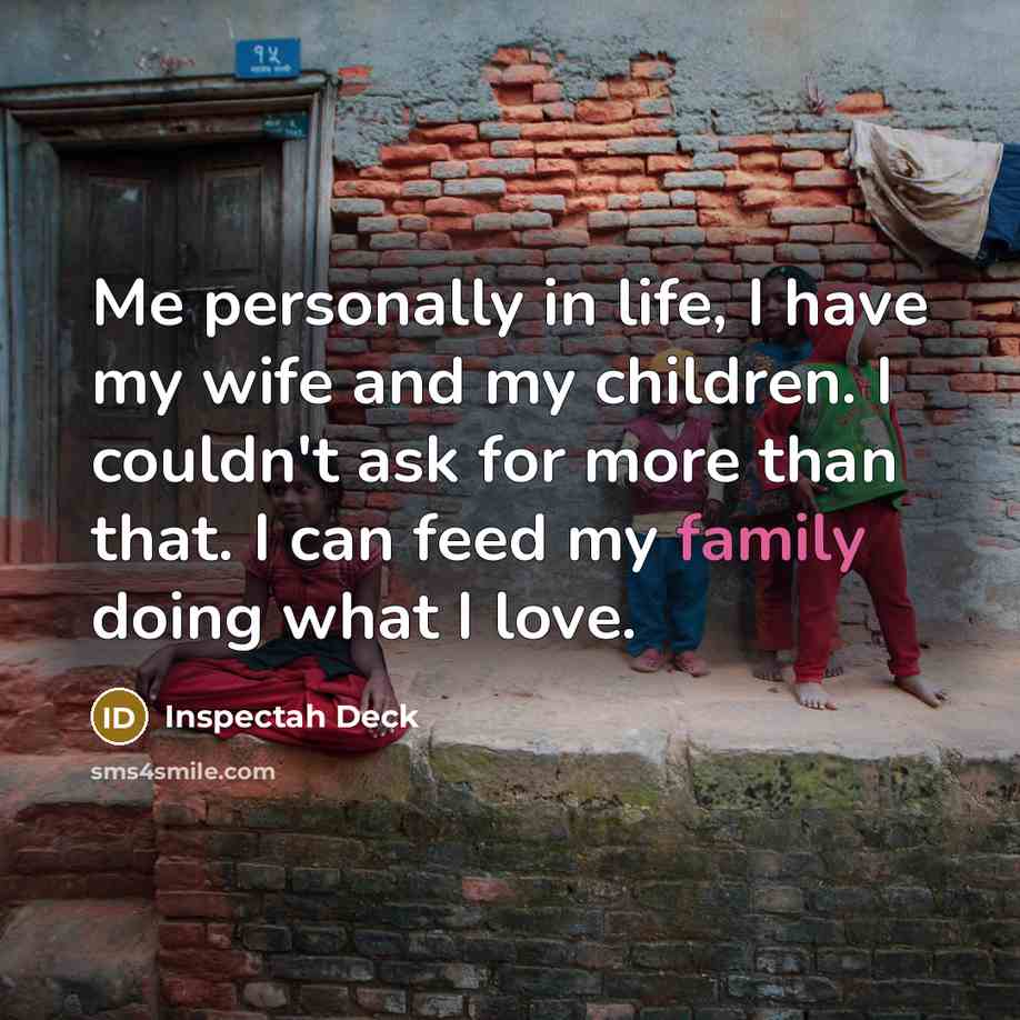 “Me personally in life, I have my wife and my…” quote by Inspectah Deck