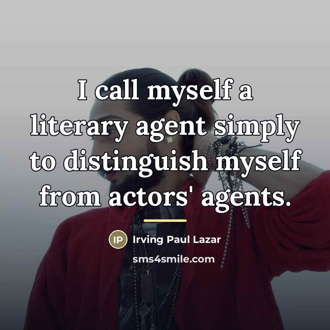 “I call myself a literary agent simply to distinguish myself…” quote by Irving Paul Lazar