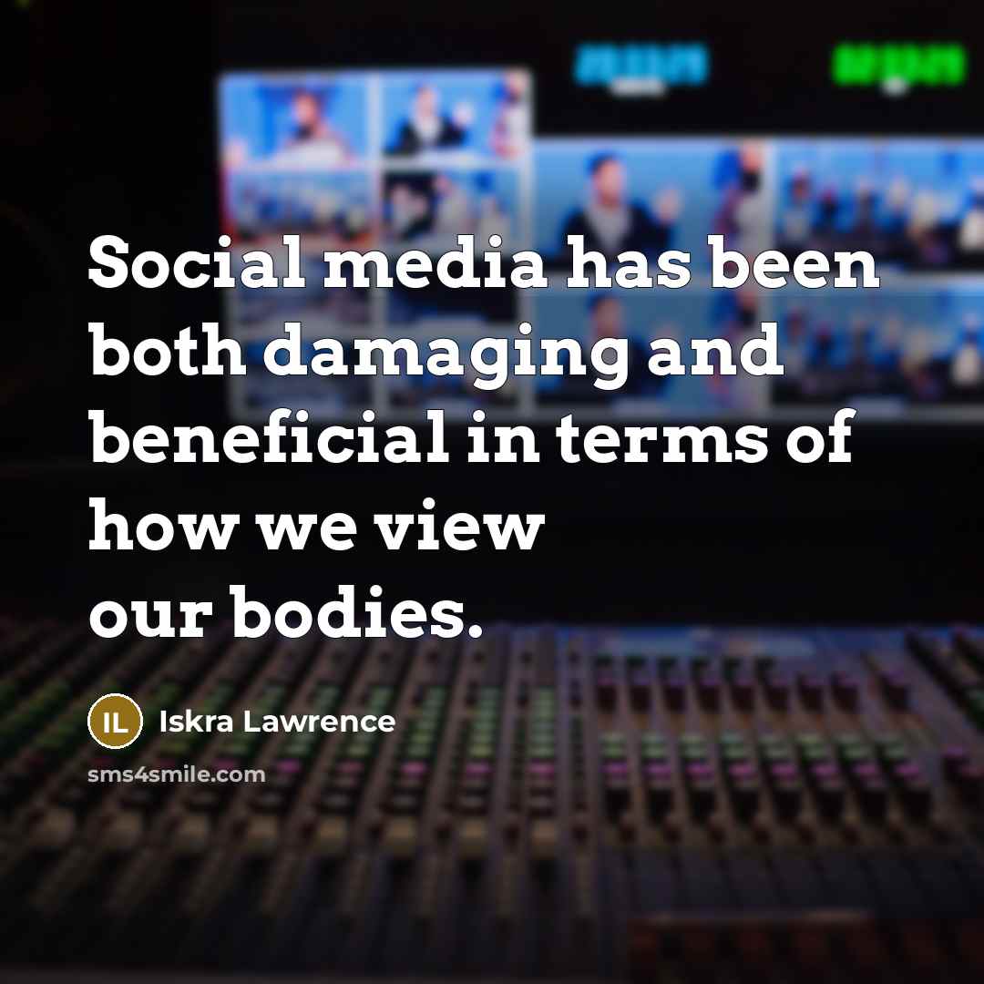 “Social media has been both damaging and beneficial in terms…” quote by Iskra Lawrence