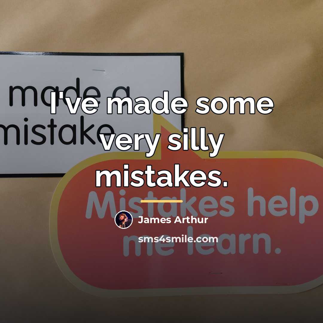 “I've made some very silly mistakes.…” quote by James Arthur
