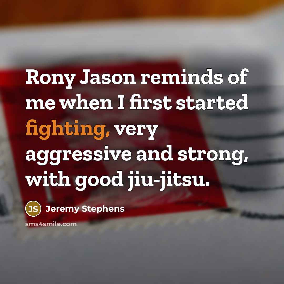 “Rony Jason reminds of me when I first started fighting,…” quote by Jeremy Stephens