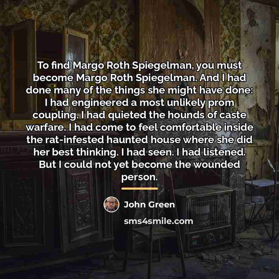 “To find Margo Roth Spiegelman, you must become Margo Roth…” quote by John Green