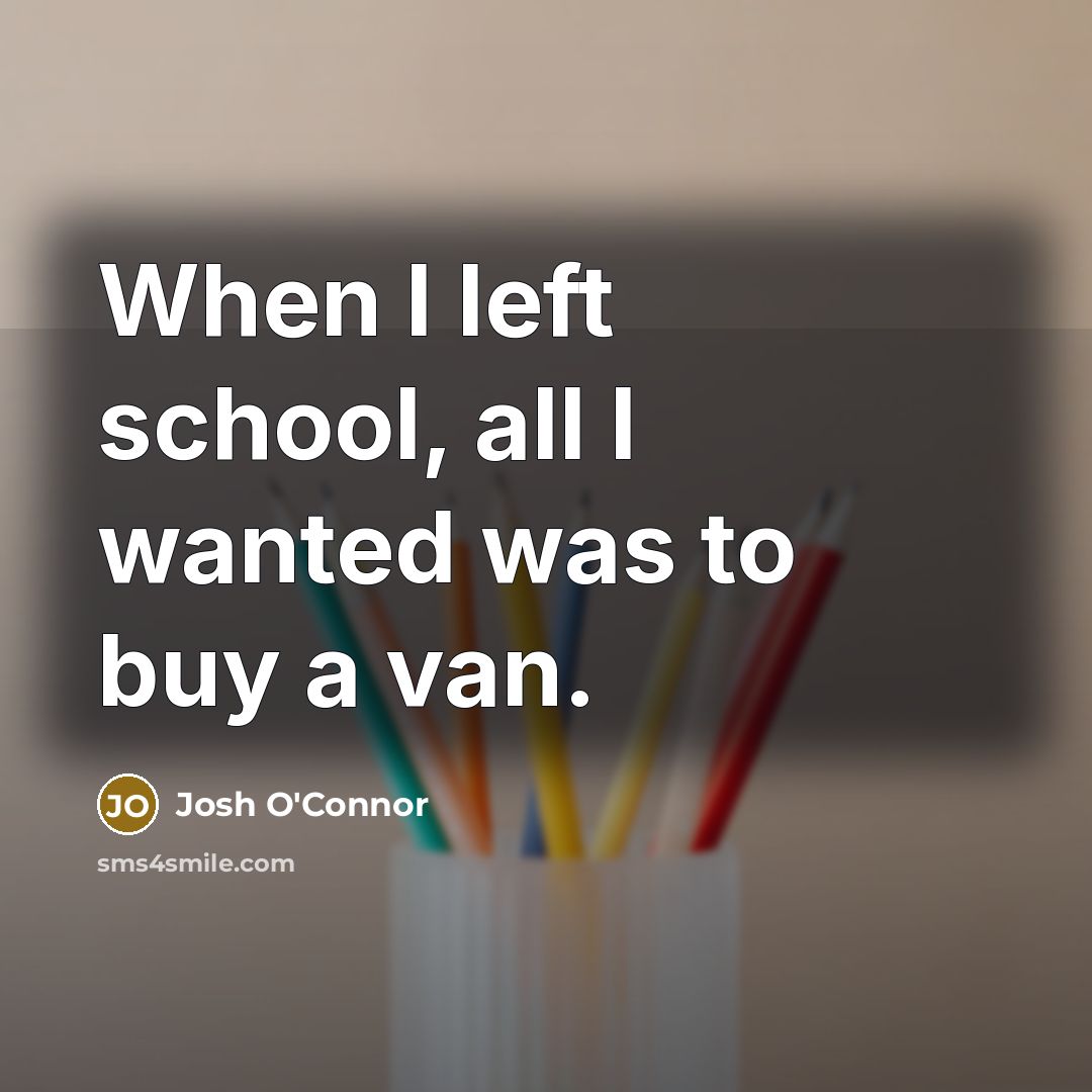 “When I left school, all I wanted was to buy…” quote by Josh O'Connor