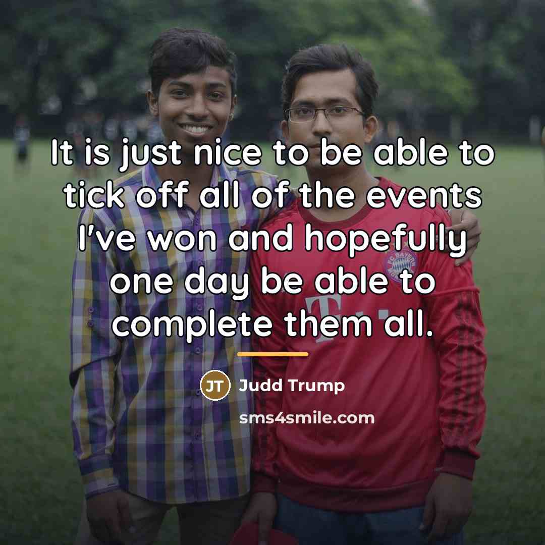 “It is just nice to be able to tick off…” quote by Judd Trump