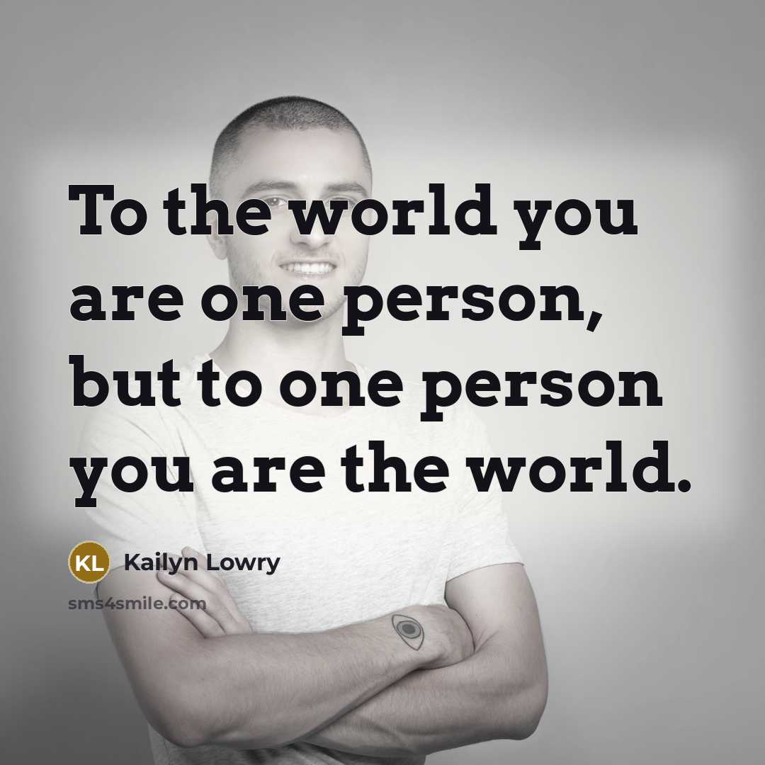 “To the world you are one person, but to one…” quote by Kailyn Lowry