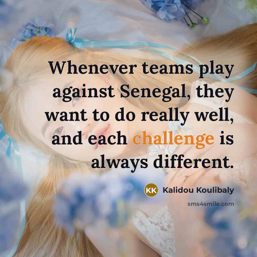 “Whenever teams play against Senegal, they want to do really…” quote by Kalidou Koulibaly