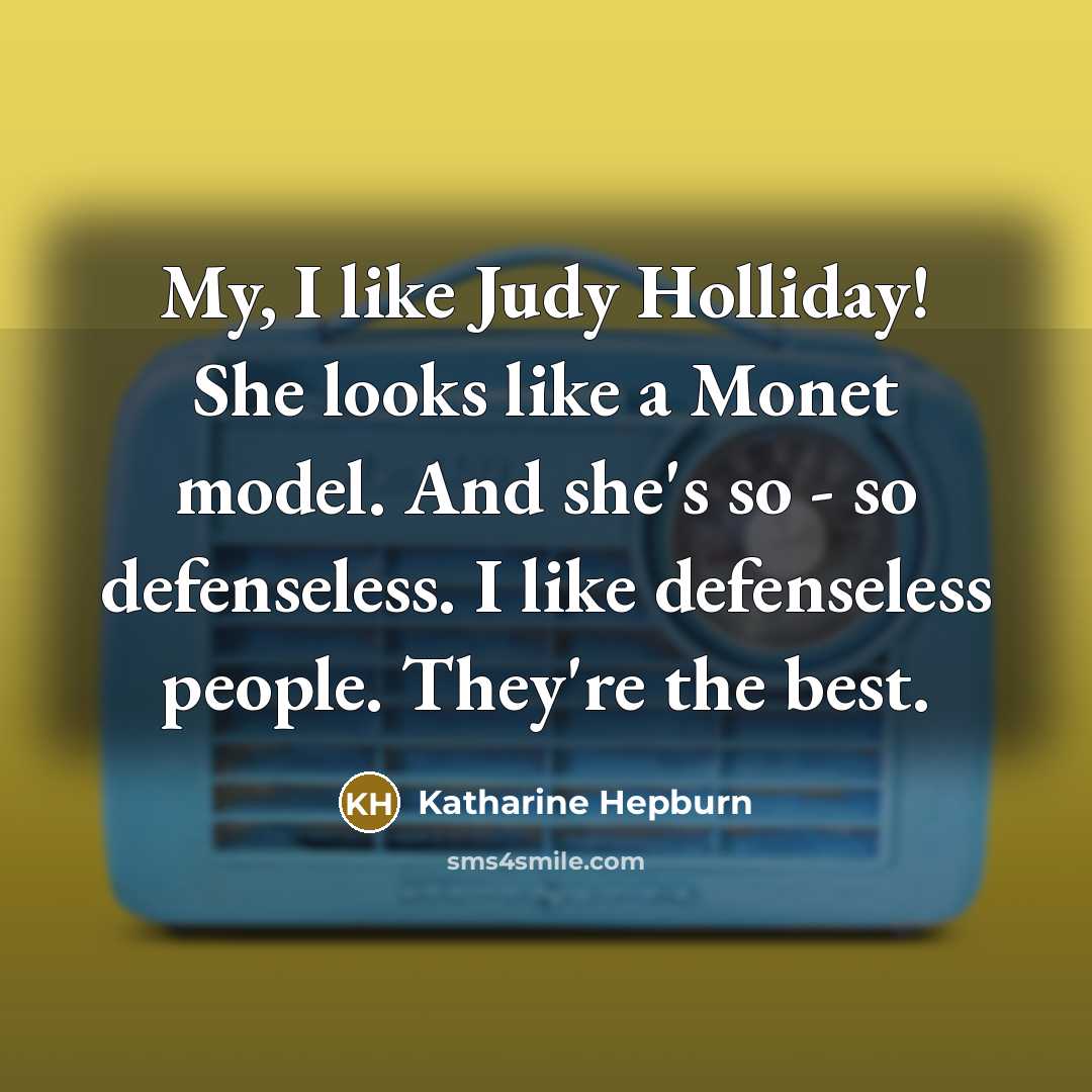 “My, I like Judy Holliday! She looks like a Monet…” quote by Katharine Hepburn