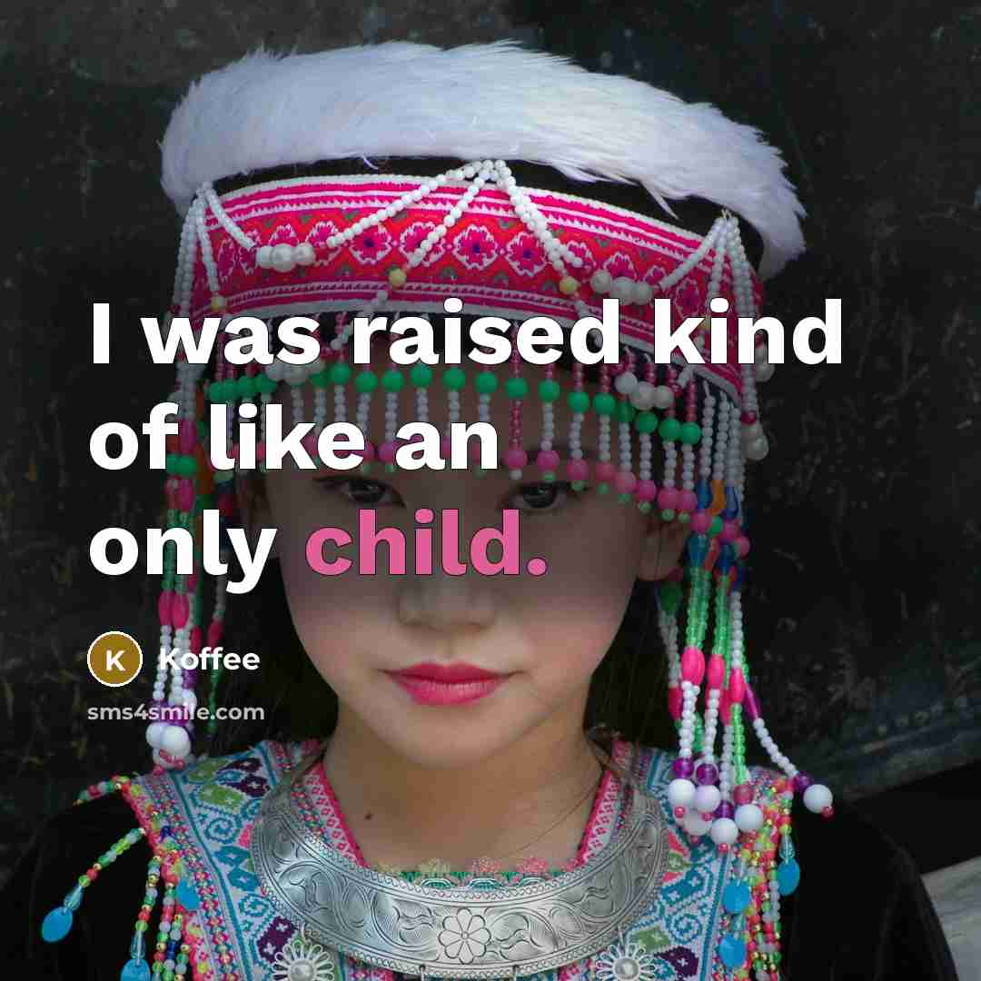 “I was raised kind of like an only child.…” quote by Koffee