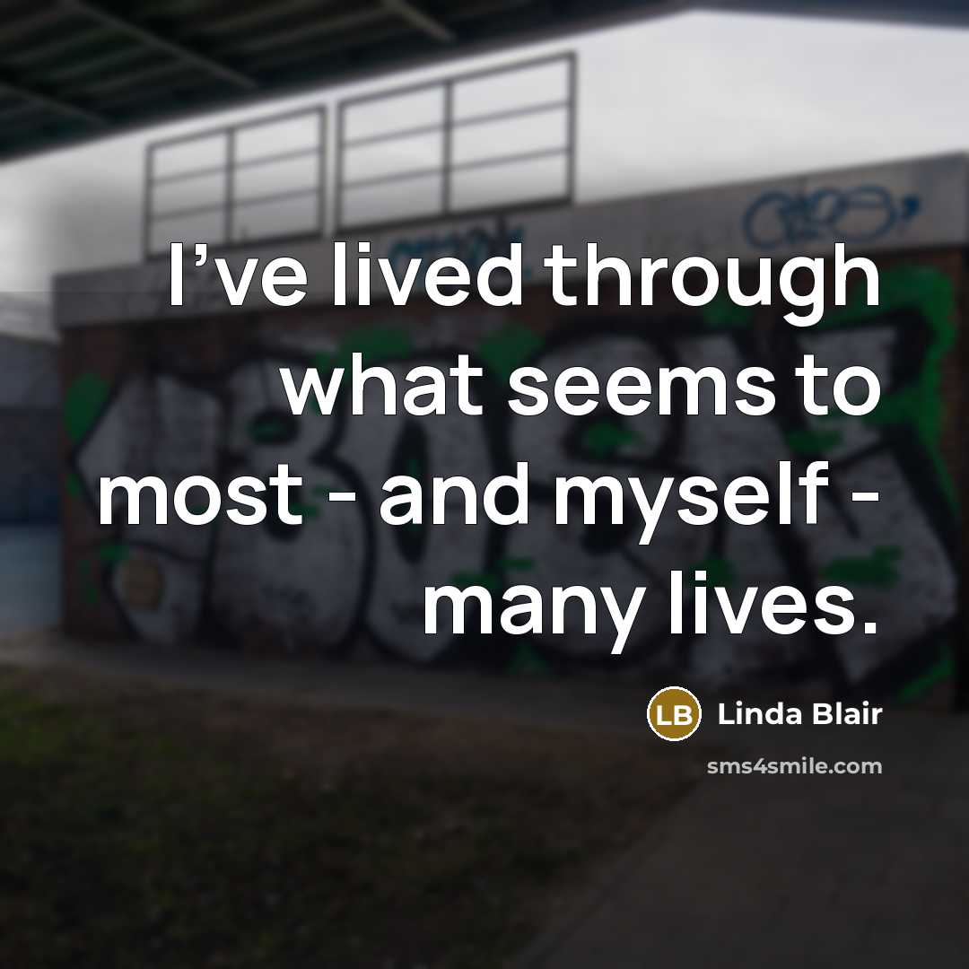 “I've lived through what seems to most - and myself…” quote by Linda Blair