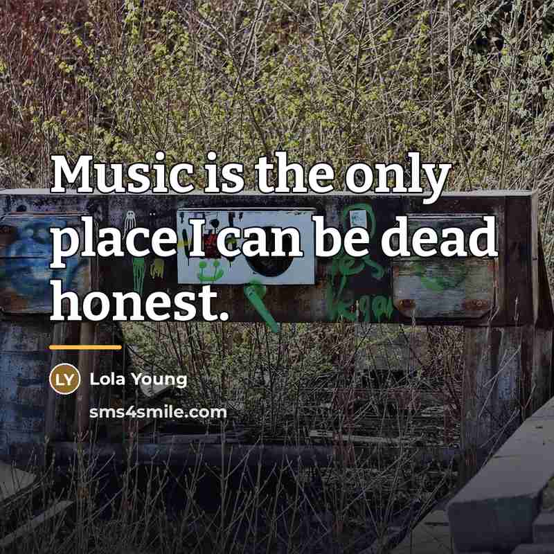 “Music is the only place I can be dead honest.…” quote by Lola Young