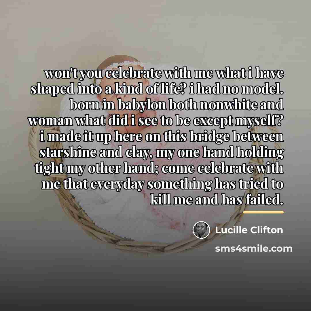 “won't you celebrate with me what i have shaped into…” quote by Lucille Clifton