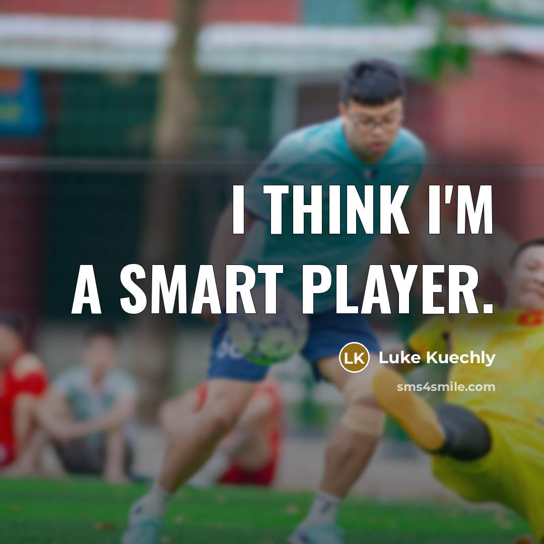 “I think I'm a smart player.” quote by Luke Kuechly