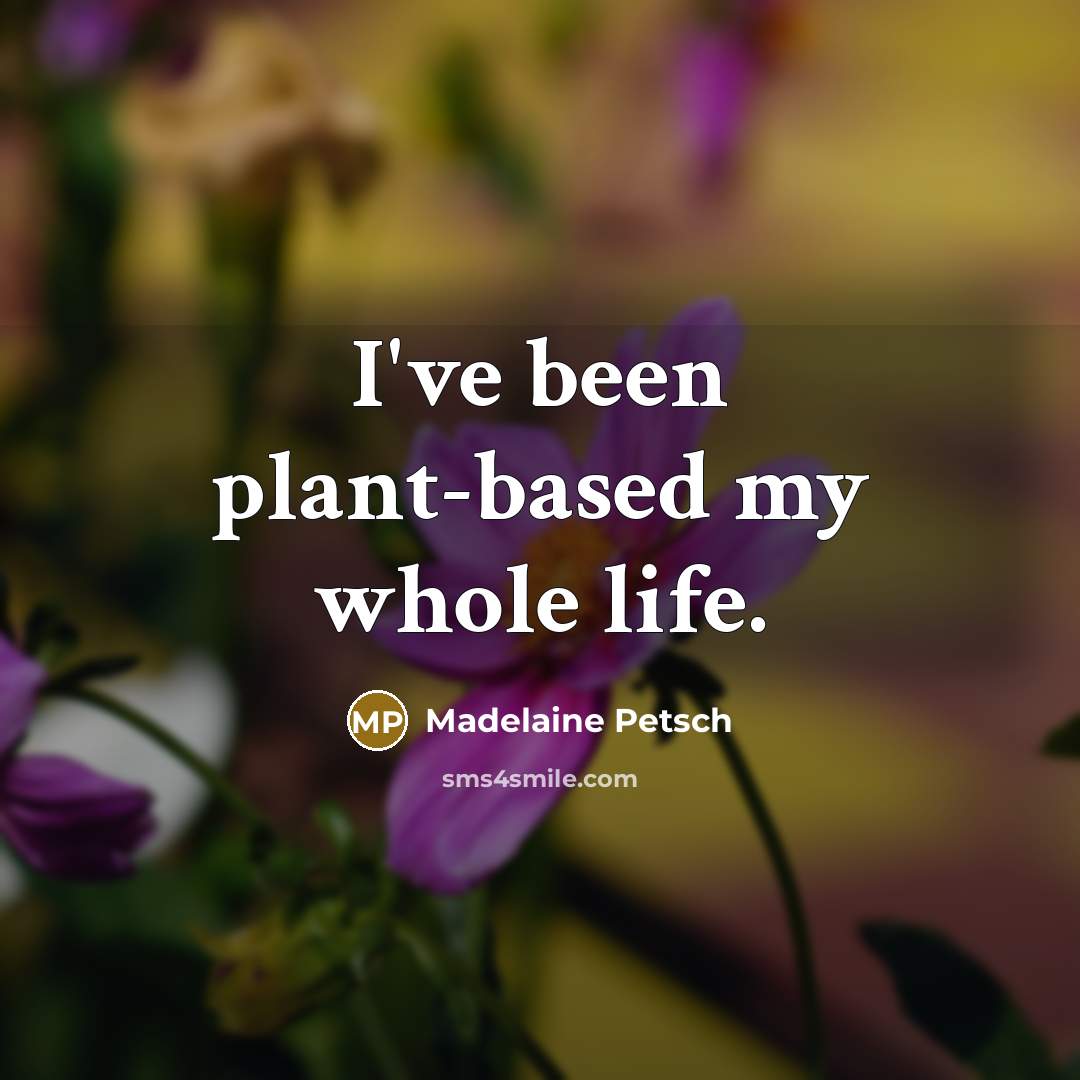 “I've been plant-based my whole life.…” quote by Madelaine Petsch