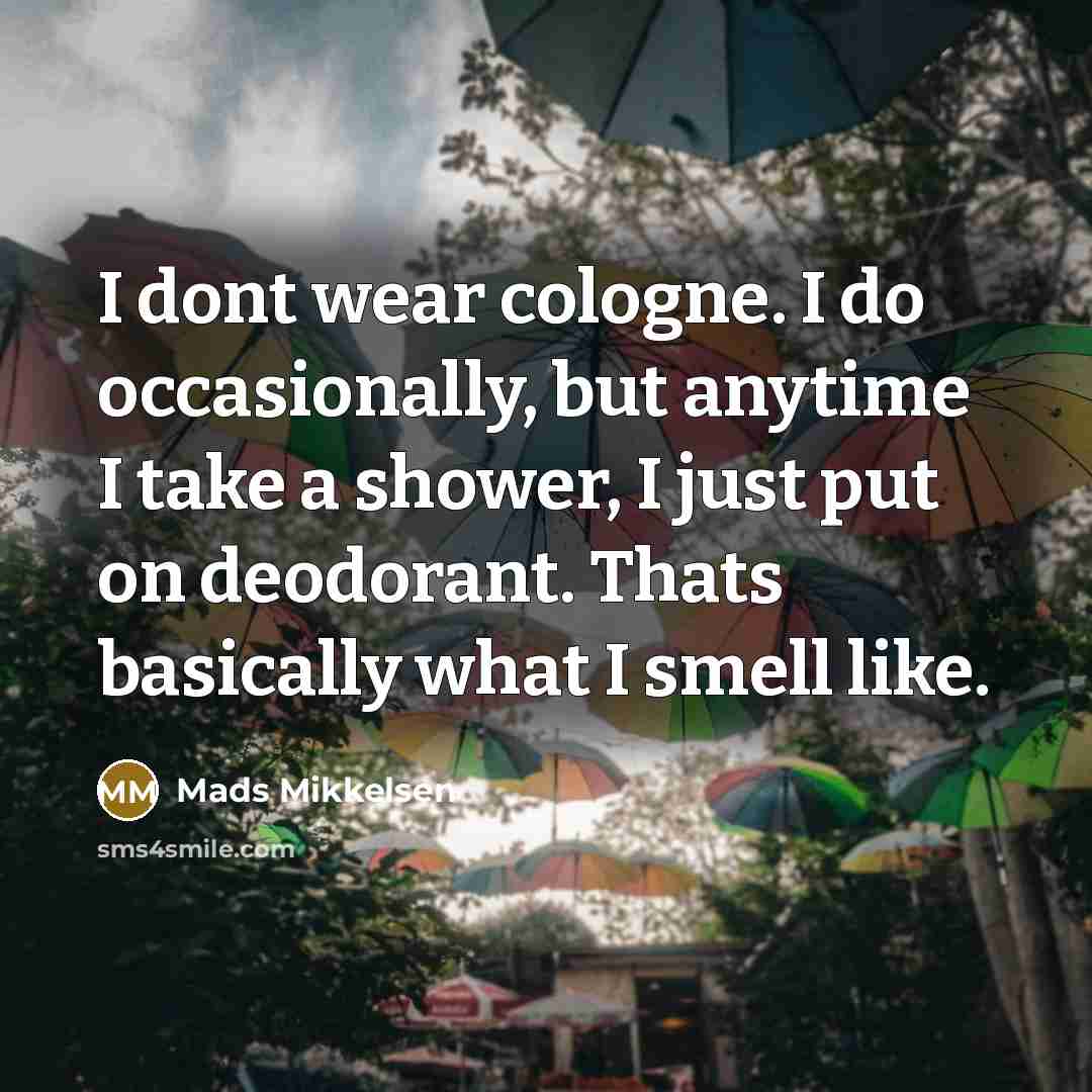 “I dont wear cologne. I do occasionally, but anytime I…” quote by Mads Mikkelsen