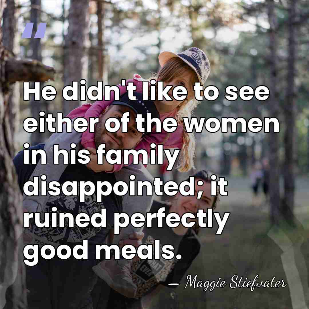 He didn't like to see either of the women in his family&hellip; - Maggie Stiefvater