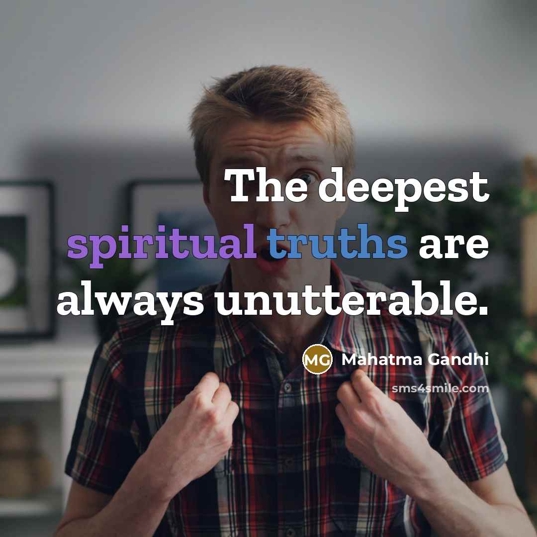 “The deepest spiritual truths are always unutterable.…” quote by Mahatma Gandhi