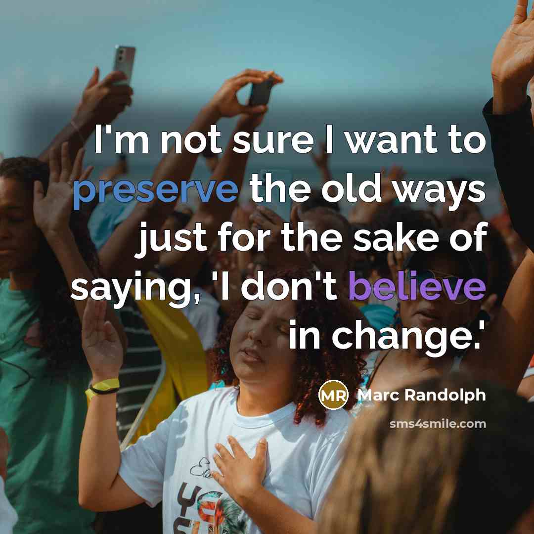 “I'm not sure I want to preserve the old ways…” quote by Marc Randolph