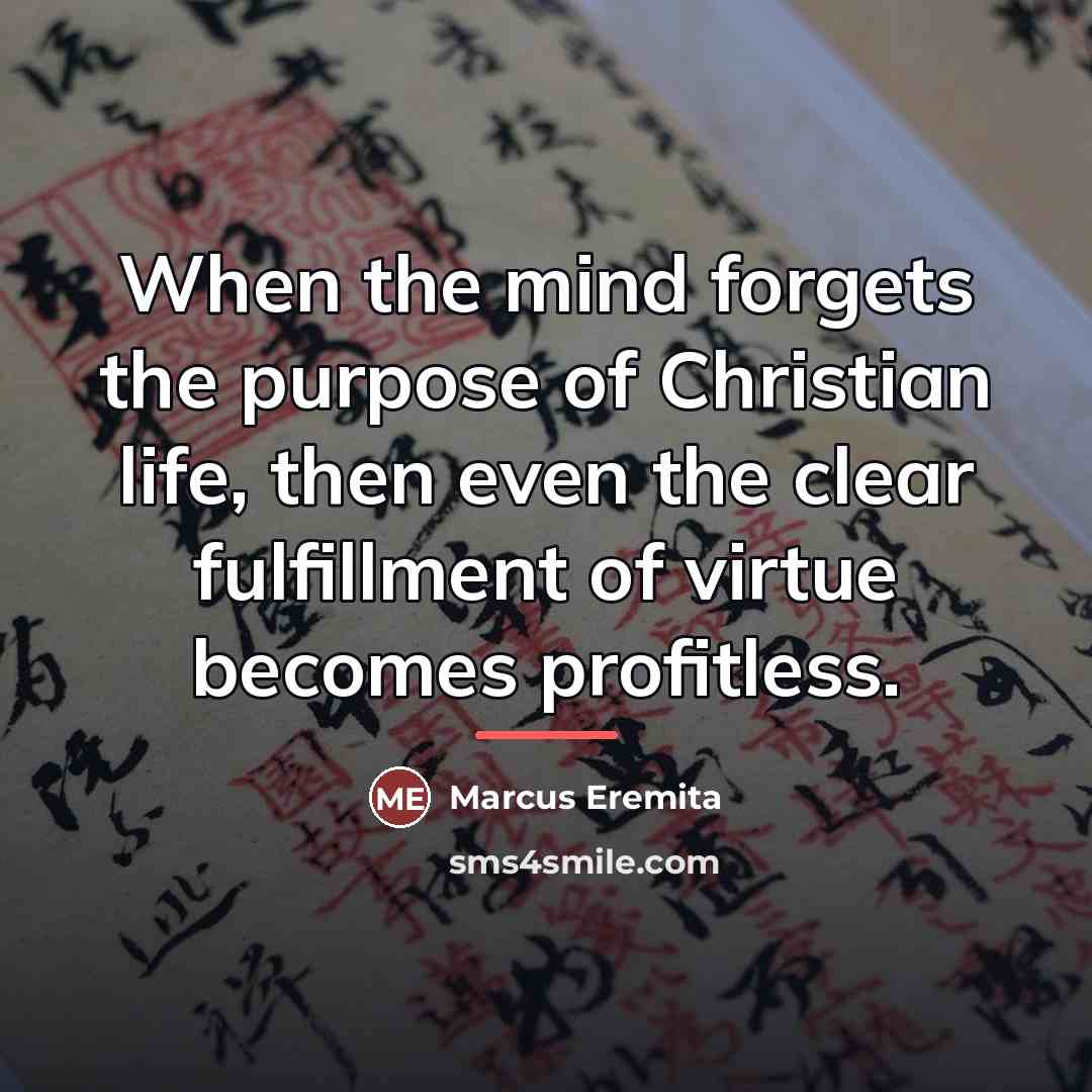 “When the mind forgets the purpose of Christian life, then…” quote by Marcus Eremita