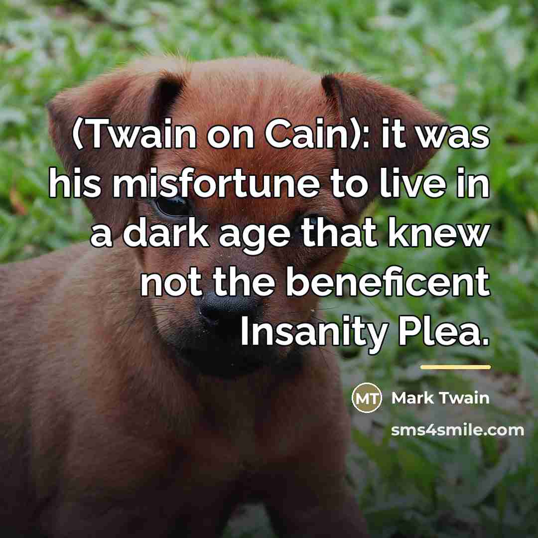 “(Twain on Cain): it was his misfortune to live in…” quote by Mark Twain