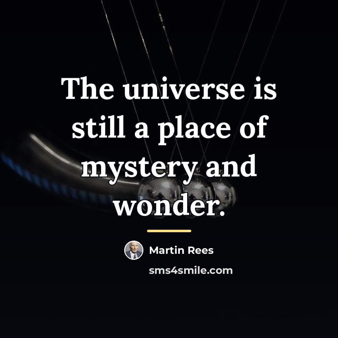 “The universe is still a place of mystery and wonder.…” quote by Martin Rees