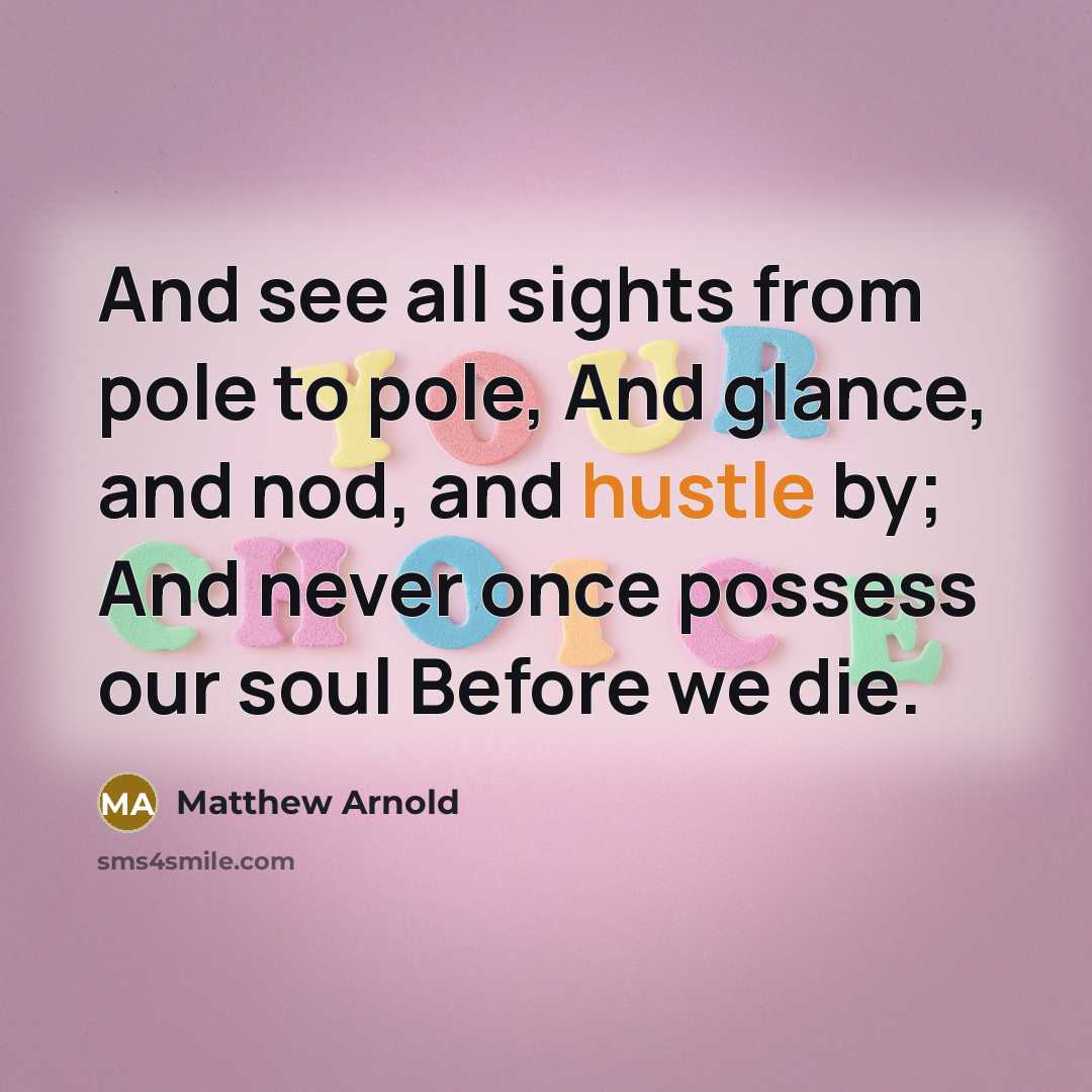 “And see all sights from pole to pole, And glance,…” quote by Matthew Arnold