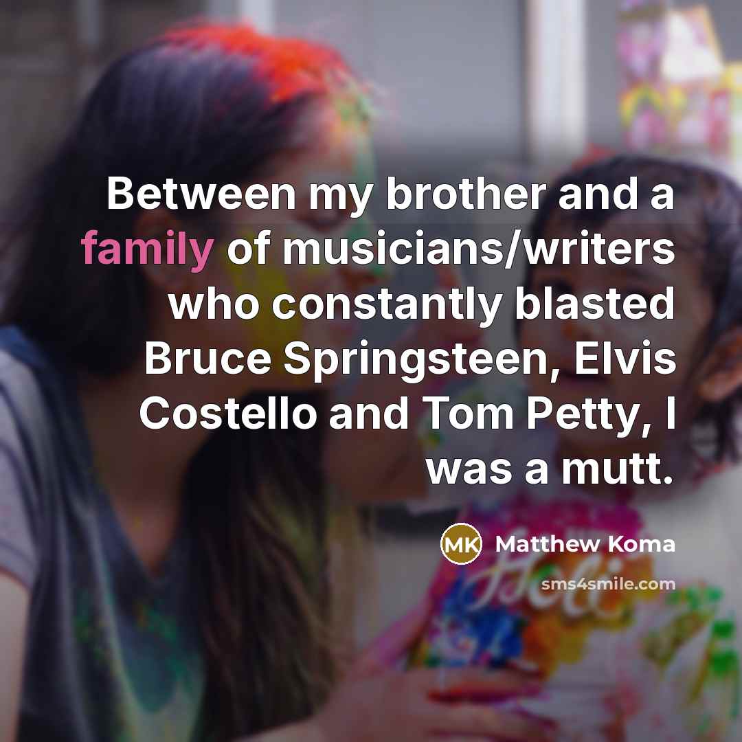 “Between my brother and a family of musicians/writers who constantly…” quote by Matthew Koma